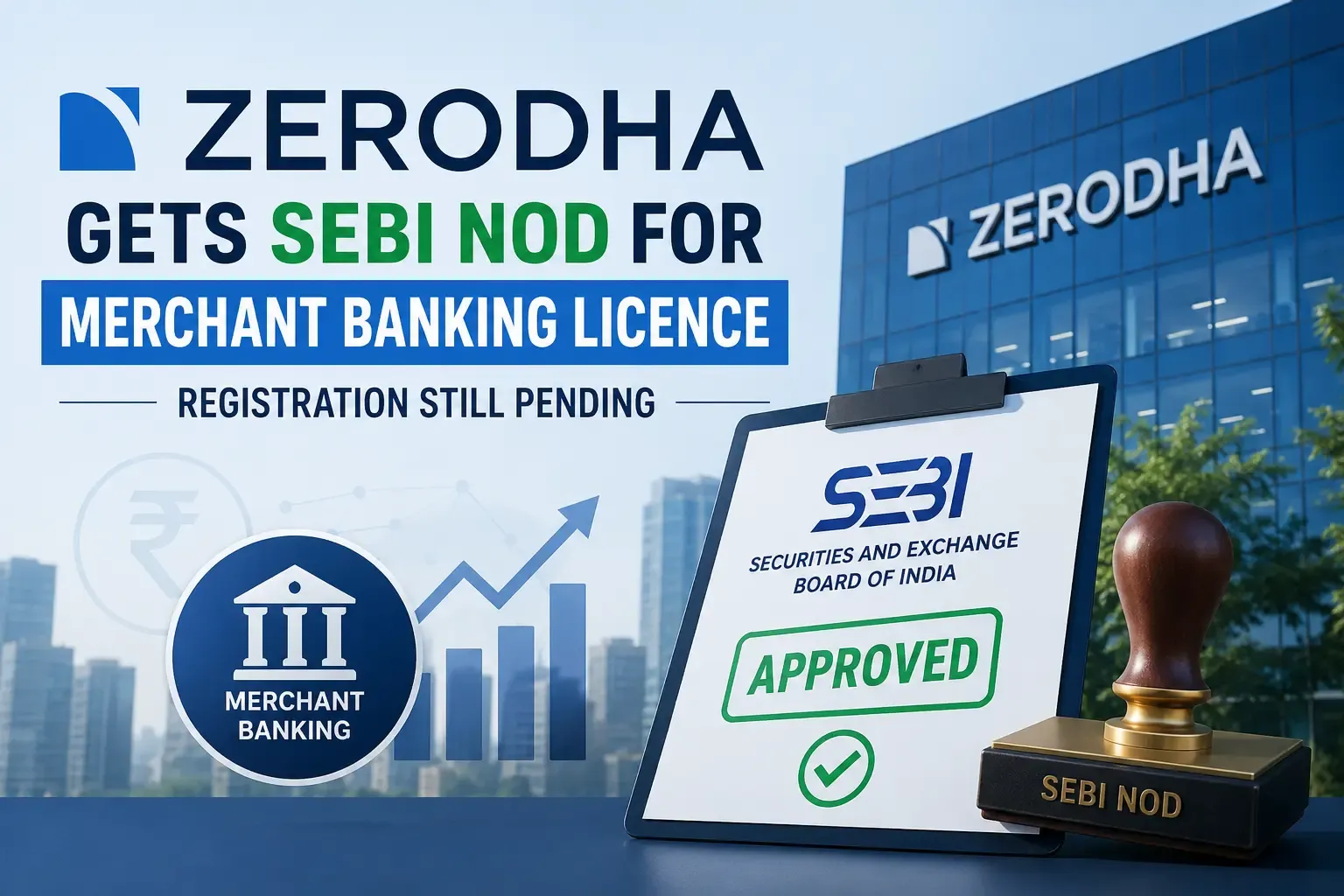Zerodha Gets SEBI Nod for Merchant Banking Licence, Registration Still Pending