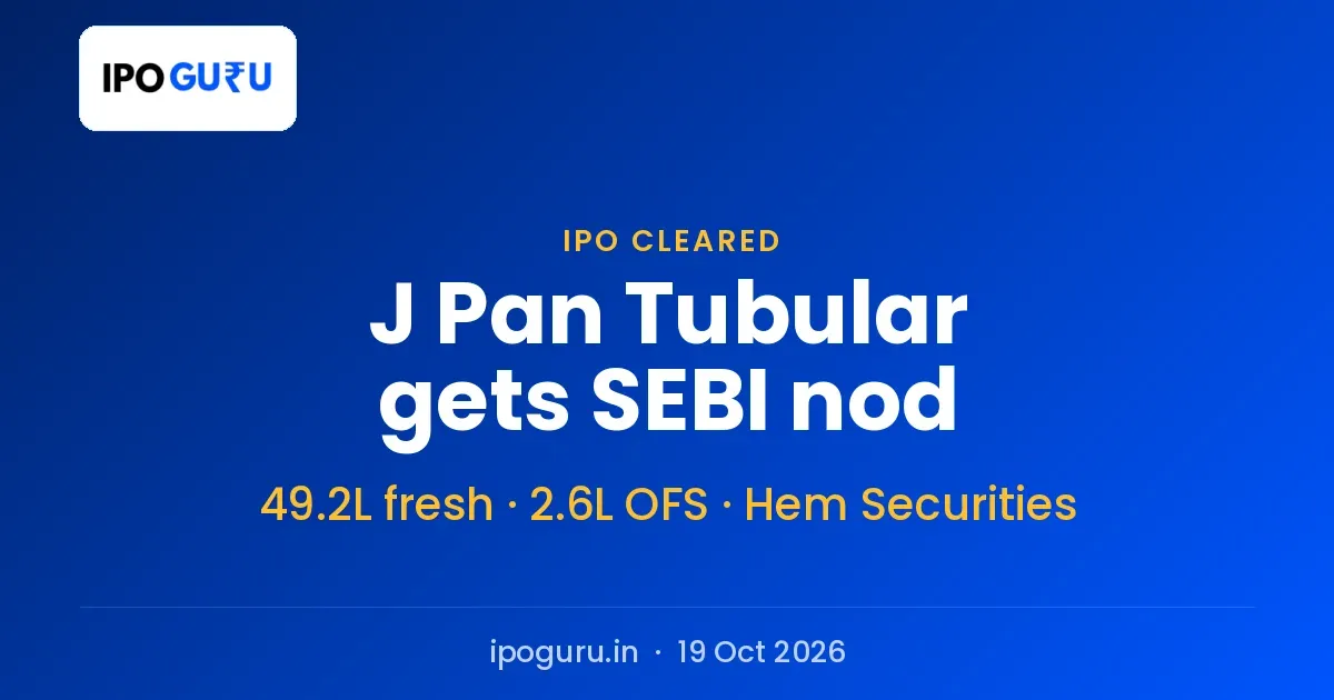 J Pan Tubular Components IPO Gets SEBI Nod: 51.8 Lakh Shares